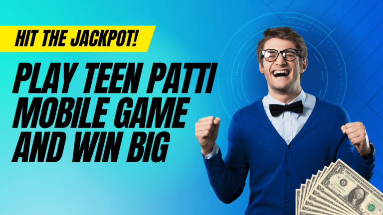 Hit the Jackpot: Play Teen Patti Mobile Game and Win Big