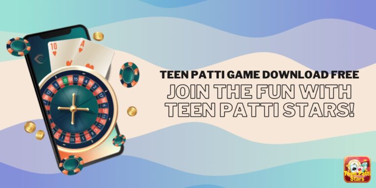 Teen Patti Game Download Free: Join the Fun with Teen Patti Stars!
