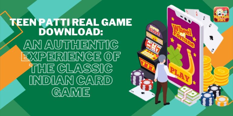 Teen Patti Real Game Download: An Authentic Experience of the Classic Indian Card Game