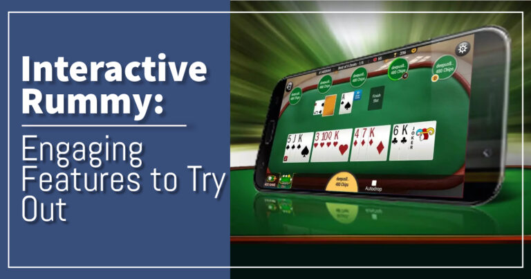 Interactive Rummy: Engaging Features to Try Out
