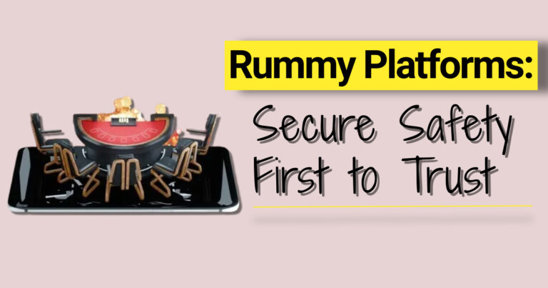 Rummy Platforms: Secure Safety First to Trust