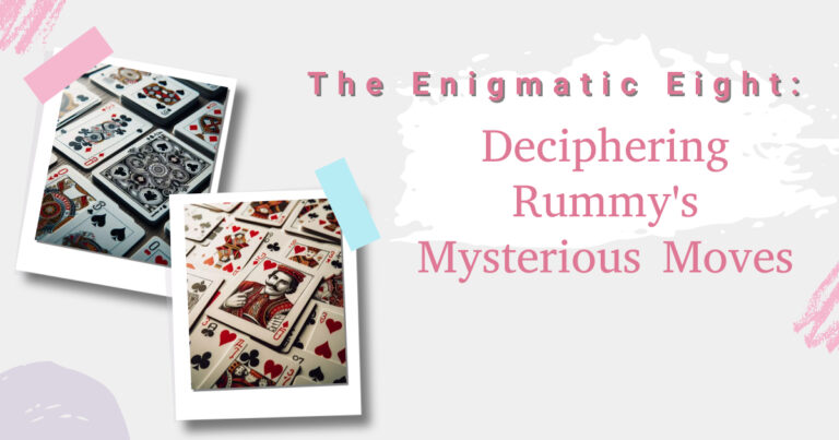 The Enigmatic Eight: Deciphering Rummy’s Mysterious Moves