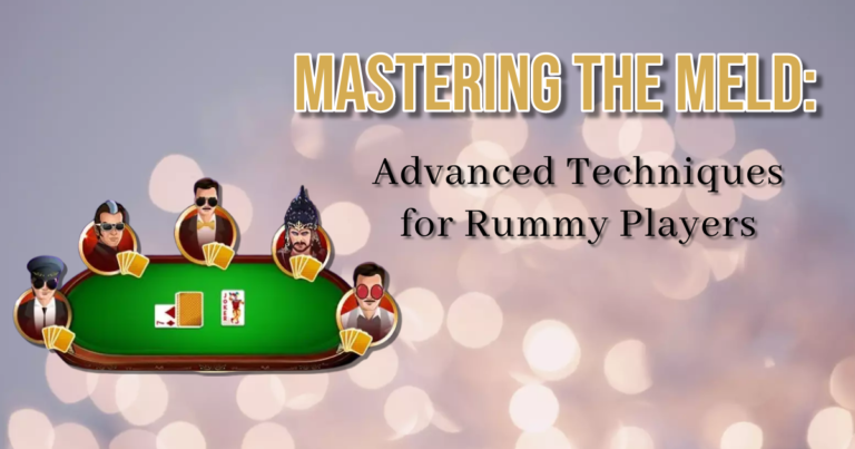 Mastering the Meld: Advanced Techniques for Rummy Players