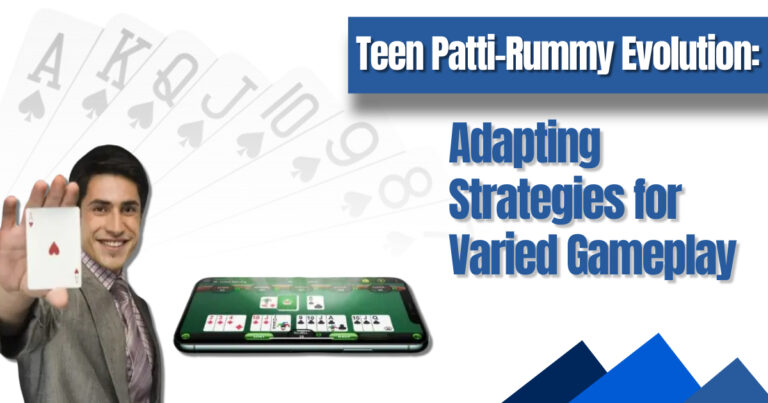 Teen Patti-Rummy Evolution: Adapting Strategies for Varied Gameplay