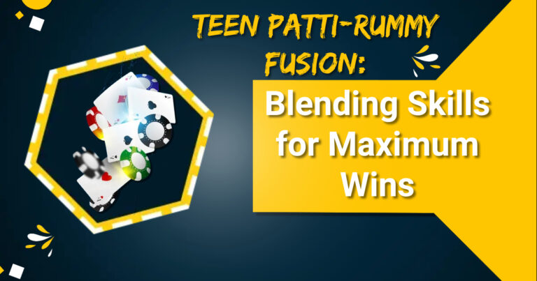 Teen Patti-Rummy Fusion: Blending Skills for Maximum Wins
