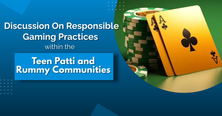 Discussion On Responsible Gaming Practices within the Teen Patti and Rummy Communities