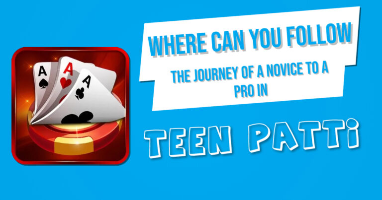 Where Can You Follow the Journey of a Novice to a Pro in Teen Patti
