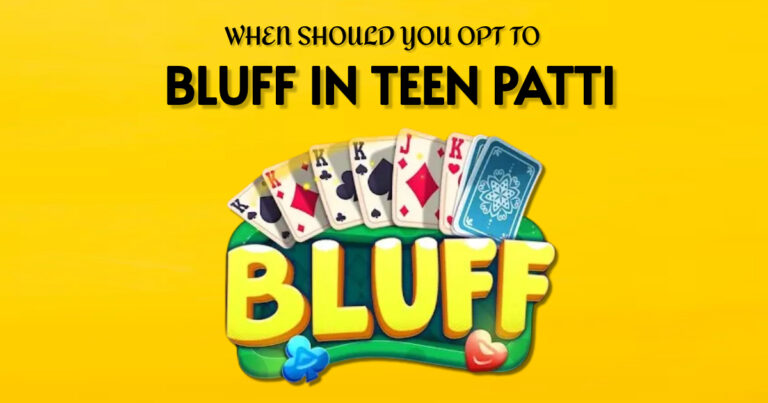When Should You Opt to Bluff in Teen Patti