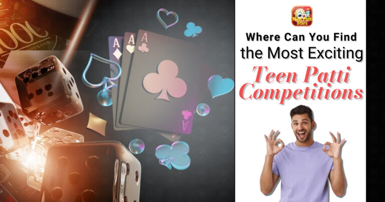 Where Can You Find the Most Exciting Teen Patti Competitions