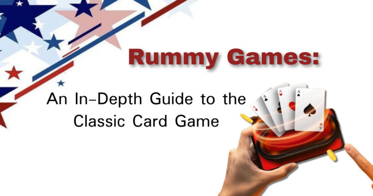 Rummy Games: An In-Depth Guide to the Classic Card Game