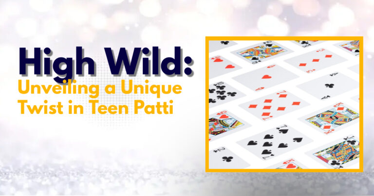 High Wild: Unveiling a Unique Twist in Teen Patti