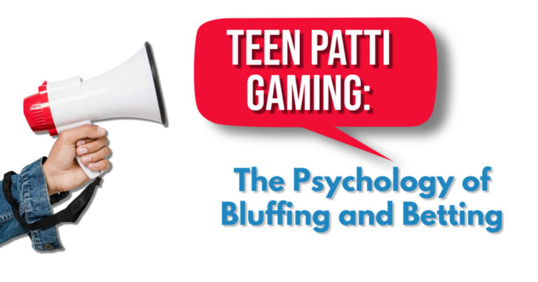 Teen Patti Gaming: The Psychology of Bluffing and Betting