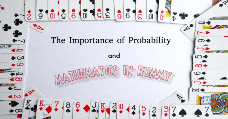 The Importance of Probability and Mathematics in Rummy