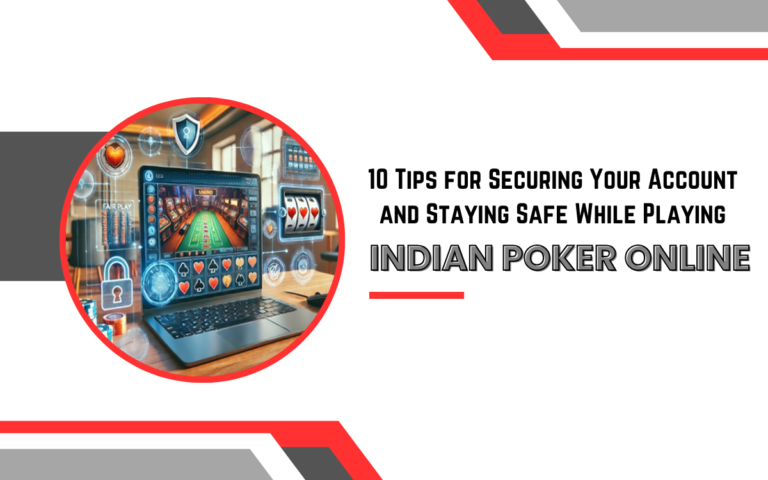 10 Tips for Securing Your Account and Staying Safe While Playing Indian Poker Online