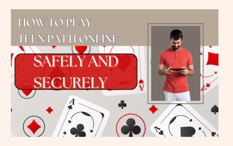 How to Play Teen Patti Online Safely and Securely