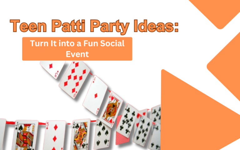 Teen Patti Party Ideas: Turn It into a Fun Social Event