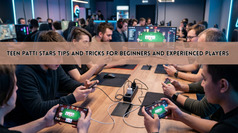 Teen Patti Stars Tips and Tricks for Beginners and Experienced Players