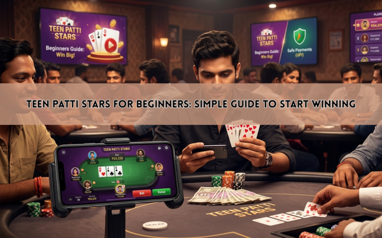 Teen Patti Stars for Beginners: Simple Guide to Start Winning