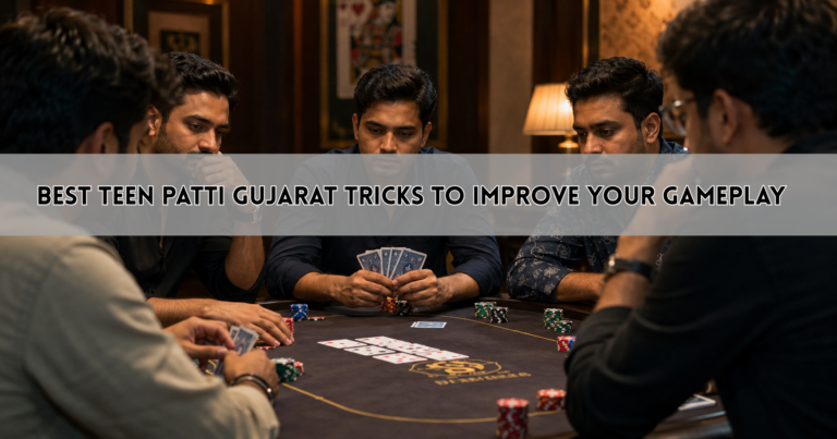 Best Teen Patti Gujarat Tricks to Improve Your Gameplay