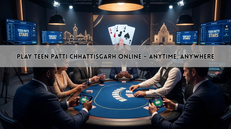 Play Teen Patti Chhattisgarh Online – Anytime, Anywhere