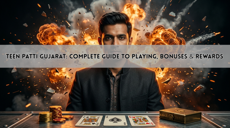 Teen Patti Gujarat: Complete Guide to Playing, Bonuses & Rewards