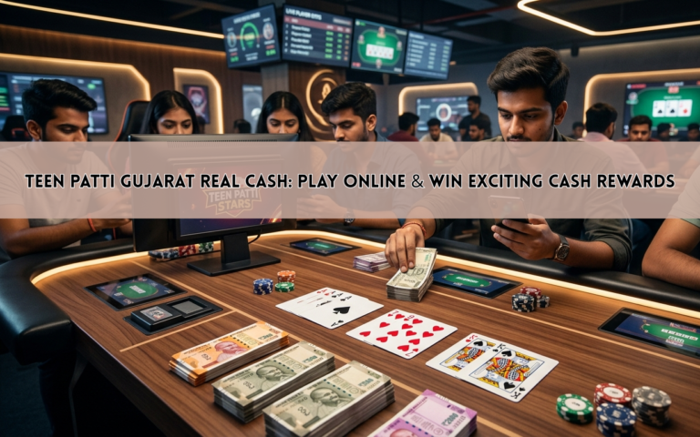 Teen Patti Gujarat Real Cash: Play Online & Win Exciting Cash Rewards