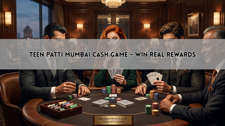 Teen Patti Mumbai Cash Game – Win Real Rewards