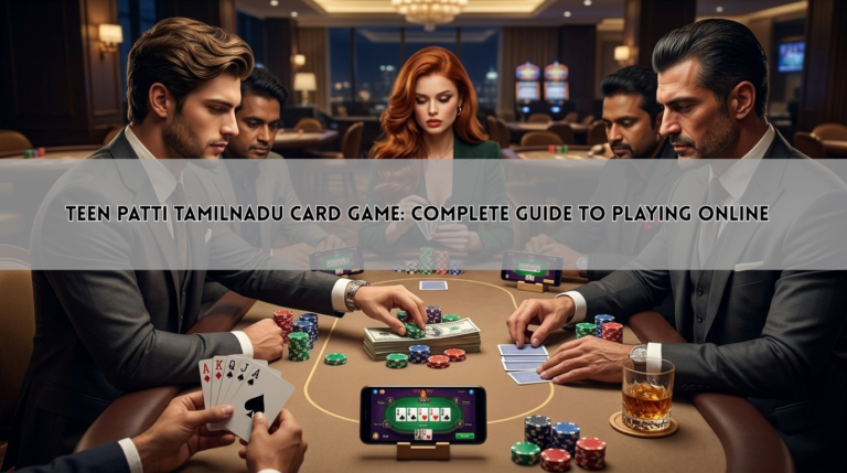 Teen Patti Tamilnadu Card Game: Complete Guide to Playing Online