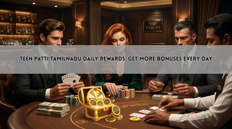 Teen Patti Tamilnadu Daily Rewards: Get More Bonuses Every Day