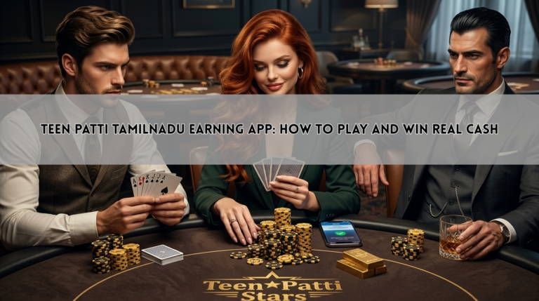 Teen Patti Tamilnadu Earning App: How to Play and Win Real Cash