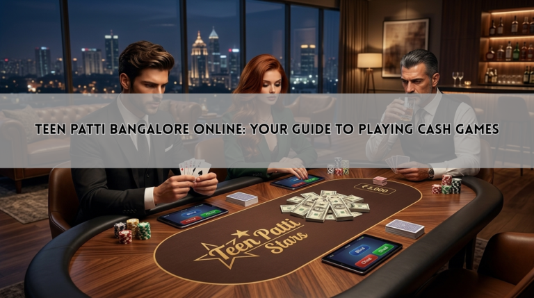Teen Patti Bangalore Online: Your Guide to Playing Cash Games