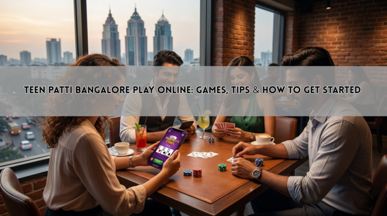 Teen Patti Bangalore Play Online: Games, Tips & How to Get Started