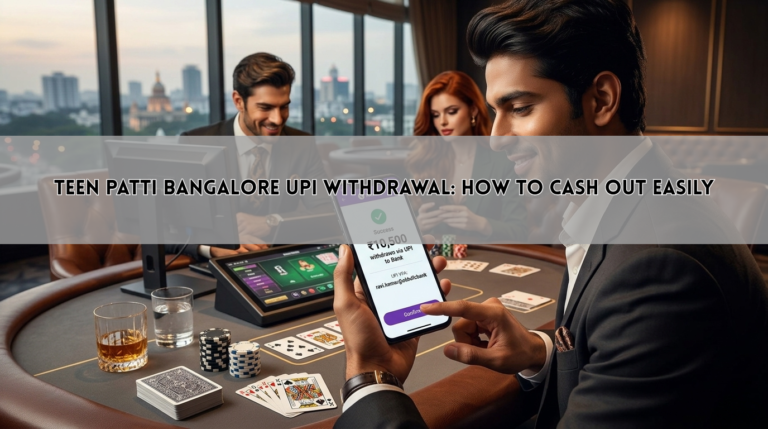 Teen Patti Bangalore UPI Withdrawal: How to Cash Out Easily