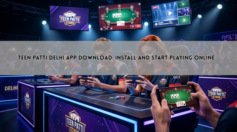 Teen Patti Delhi App Download: Install and Start Playing Online