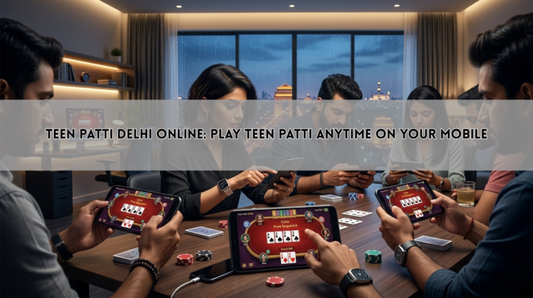Teen Patti Delhi Online: Play Teen Patti Anytime on Your Mobile