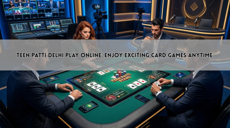 Teen Patti Delhi Play Online: Enjoy Exciting Card Games Anytime