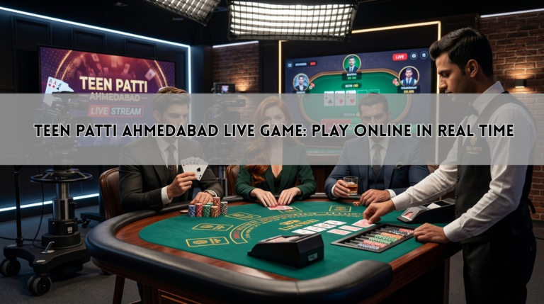 Teen Patti Ahmedabad Live Game: Play Online in Real Time