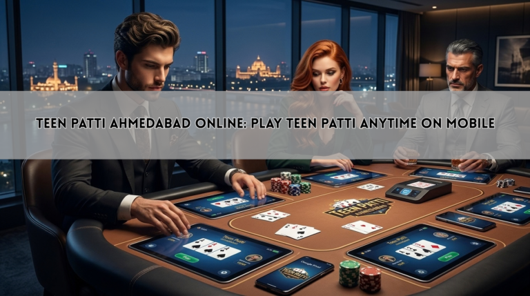 Teen Patti Ahmedabad Online: Play Teen Patti Anytime on Mobile