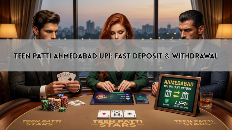 Teen Patti Ahmedabad UPI: Fast Deposit & Withdrawal