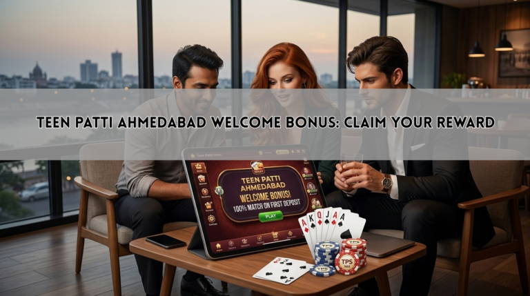 Teen Patti Ahmedabad Welcome Bonus: Claim Your Reward