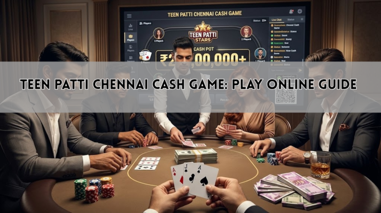 Teen Patti Chennai Cash Game: Play Online Guide