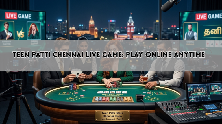 Teen Patti Chennai Live Game: Play Online Anytime