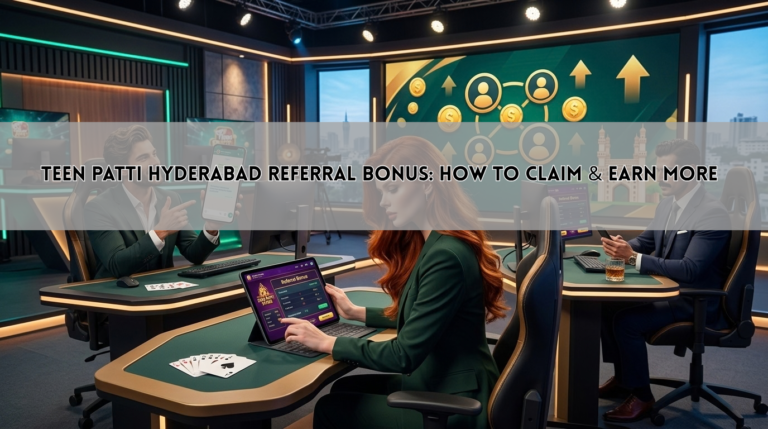 Teen Patti Hyderabad Referral Bonus: How to Claim & Earn More